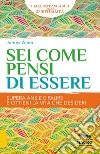 Sei come pensi di essere. Supera ansie e paure e ottieni la vita che desideri libro