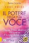 Soul voice. Il potere della tua voce. Libera il tuo destino attraverso il suono della tua voce. Con CD-Audio libro