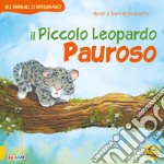 Il Piccolo Leopardo pauroso. Gli animali ci insegnano. Ediz. illustrata libro