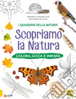 Scopriamo la natura. Colora, gioca e impara libro