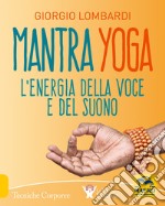 Mantra yoga. L'energia della voce e del suono libro