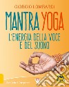 Mantra yoga. L'energia della voce e del suono libro di Lombardi Giorgio