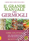 Il grande manuale dei germogli. Come coltivarli. Le proprietà nutrizionali. Ricette sane libro