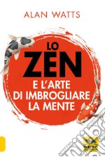 Lo zen e l'arte di imbrogliare la mente libro