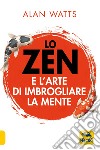 Lo zen e l'arte di imbrogliare la mente libro