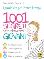 1001 segreti per rimanere giovani. Il grande libro per fermare il tempo libro