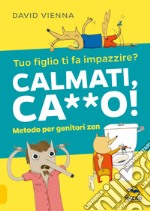 Calmati ca**o! Metodo per genitori zen libro