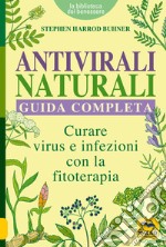 Antivirali naturali. Guida completa. Curare virus e infezioni con la fitoterapia libro