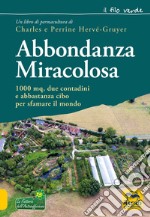 Abbondanza miracolosa. 1000 mq, due contadini e abbastanza cibo per sfamare il mondo