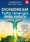 Dionidream. Tutta l'energia della natura. Con Contenuto digitale per download libro