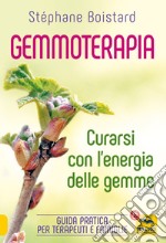 Gemmoterapia. Curarsi con l'energia delle gemme