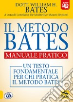 Il metodo Bates. Manuale pratico. Un testo fondamentale per chi pratica il metodo Bates. Con Contenuto digitale per download e accesso on line libro