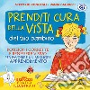 Prenditi cura della vista del tuo bambino. Posizioni corrette e benessere visivo per favorire un miglior apprendimento libro