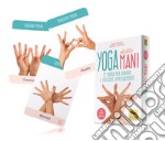 Yoga delle mani. 72 mudra per guarire e crescere spiritualmente. Con 72 Carte libro