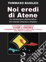 Noi eredi di Atene. La rivoluzione democratica fra mondo omerico e impero