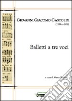 Giovanni Giacomo Gastoldi. Balletti a tre voci libro
