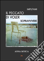 Imputami il peccato di voler sopravvivere libro