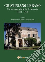 Giustiniano Lebano. Un massone alle falde del Vesuvio (1832-1910) libro