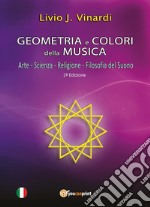 Geometria e colori della musica. Arte-Scienza-Religione-Filosofia del suono libro