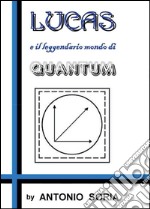 Lucas e il leggendario mondo di Quantum libro