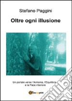 Oltre ogni illusione libro