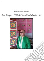 Project Art 2015. Osvaldo Mariscotti. Ediz. illustrata libro