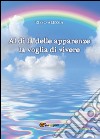 Al di là delle apparenze la voglia di vivere libro