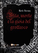 Vita, morte e la gioia del grottesco libro