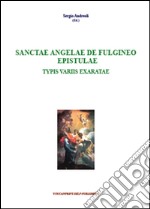 Sanctae Angelae De Fulgineo epistulae typis variis exaratae libro