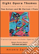 Eight opera themes transcribed and arranged for two guitars and Bb clarinet / flute