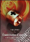 Esorcismo d'amore. Vol. 1 libro di Cristiano Luigi
