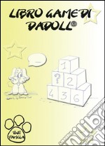 Libro game di Dadoll®. Ediz. illustrata
