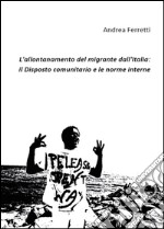 L'allontanamento del migrante dall'Italia: il disposto comunitario e le norme interne libro