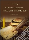 4º premio letterario 'Progetti di armonia'. Antologia del premio libro di Pugliares M. (cur.)
