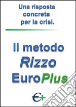 Il metodo Rizzo EuroPlus. Una risposta concreta per la crisi libro