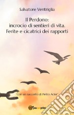 Il perdono: incrocio di sentieri di vita. Ferite e cicatrici dei rapporti