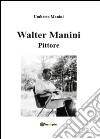 Walter Manini. Pittore libro