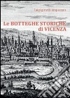 Le botteghe storiche di Vicenza libro