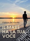 Il mare ha la tua voce libro