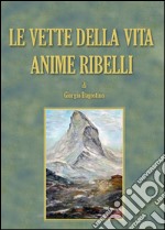 Le vette della vita. Anime ribelli