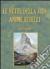 Le vette della vita. Anime ribelli libro di Dagostino Giorgio