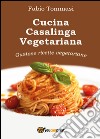 Cucina casalinga vegetariana. Gustose ricette vegetariane libro di Tommasi Fabio