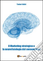 Il marketing strategico e la neurologia del consumatore libro