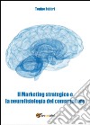 Il marketing strategico e la neurologia del consumatore libro