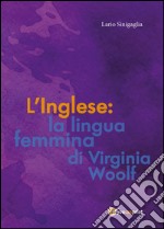 L'inglese: la lingua femmina di Virginia Woolf libro