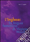 L'inglese: la lingua femmina di Virginia Woolf libro di Sinigaglia Ilario