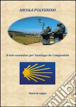 Il mio cammino per Santiago de Compostela libro
