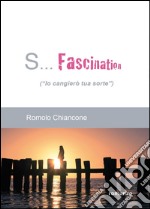 S... Fascination (Io cangierò tua sorte) libro