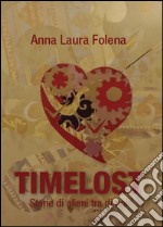 Timelost. Storie di alieni tra di noi libro