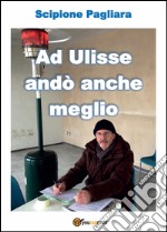 Ad Ulisse andò anche meglio libro